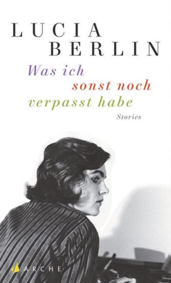 Lucia Berlin, Was ich sonst noch verpasst habe