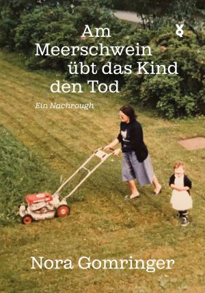 Buchcover von Nora Gomringer, Am Meerschwein übt das Kind den Tod