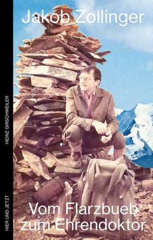 Jakob Zollinger - Vom Flarzbueb zum Ehrendoktor
